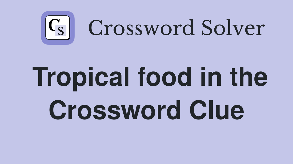 tropical-food-in-the-so-close-that-is-a-shape-tweet-crossword